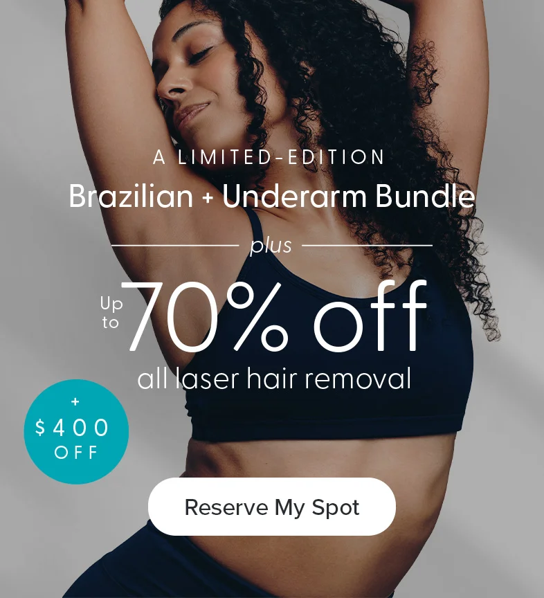 A limited-edition Brazilian and underarm bundle, plus $400 off and up to 70% off all laser hair removal
