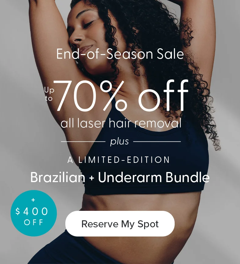 A limited-edition Brazilian and underarm bundle, plus $400 off and up to 70% off all laser hair removal